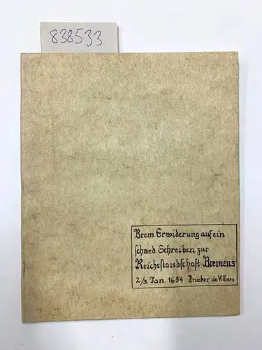 0,041666667: Indiculus Observandorum Ex Indice Dominorum Legatorum Suecicorum noviter impresso Ratisponae Mense Novembri Anno 1653. Der Stadt Bremen Reichskündige Immedietät, und dero Posseßionem vel quasi betreffendt, [et]c. 