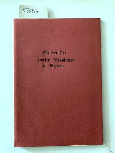 Schmitt, Dr. Franz August: Die Zeit der zweiten Revolution in Bayern. 