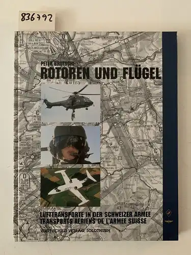 Rotschi, Peter: Rotoren und Flügel. Lufttransporte in der Schweizer Armee. / Transports aeriens de larmee Suisse. 