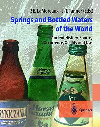 LaMoreaux, Philip E. and Judy T. Tanner: Springs and Bottled Waters of the World: Ancient History, Source, Occurrence, Quality and Use. 