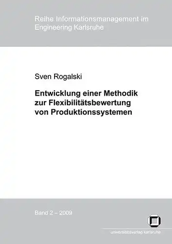Rogalski, Sven: Entwicklung einer Methodik zur Flexibilitätsbewertung von Produktionssystemen : Messung von Mengen-, Mix- und Erweiterungsflexibilität zur Bewältigung von Planungsunsicherheiten in der Produktion. 