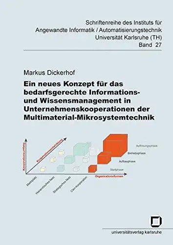 Dickerhof, Markus: Ein neues Konzept für das bedarfsgerechte Informations- und Wissensmanagement in Unternehmenskooperationen der Multimaterial-Mikrosystemtechnik
 von / Institut für Angewandte Informatik, Automatisierungstechnik: Schriftenreihe des...