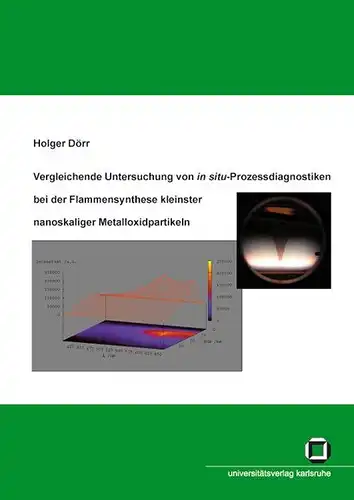 Dörr, Holger: Vergleichende Untersuchung von in situ-Prozessdiagnostiken bei der Flammensynthese kleinster nanoskaliger Metalloxidpartikeln. 