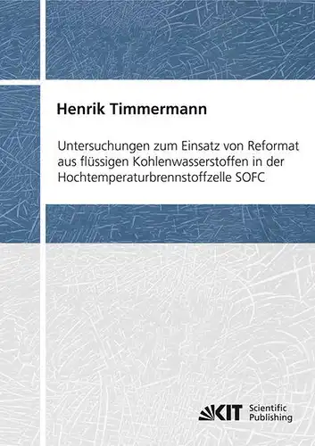 Timmermann, Henrik: Untersuchungen zum Einsatz von Reformat aus flüssigen Kohlenwasserstoffen in der Hochtemperaturbrennstoffzelle SOFC. 