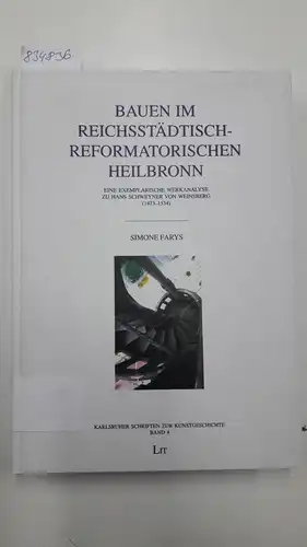 Farys, Simone: Bauen im reichsstädtisch-reformatorischen Heilbronn: Eine exemplarische Werkanalyse zu Hans Schweyner von Weinsberg (1473-1534). 