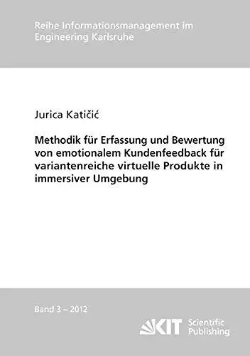 Katicic, Jurica: Methodik fuer Erfassung und Bewertung von emotionalem Kundenfeedback fuer variantenreiche virtuelle Produkte in immersiver Umgebung (Reihe ... im Ingenieurwesen (IMI)). 