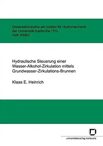 Heinrich, Klaas E: Hydraulische Steuerung einer Wasser-Alkohol-Zirkulation mittels Grundwasser-Zirkulations-Brunnen (Dissertationsreihe am Institut für Hydromechanik der Universität Karlsruhe (TH)). 