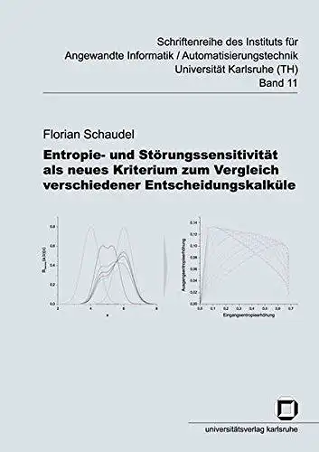 Schaudel, Florian: Entropie- und Störungssensitivität als neues Kriterium zum Vergleich verschiedener Entscheidungskalküle (Schriftenreihe des Instituts für Angewandte ... Universität Karlsruhe (TH)). 