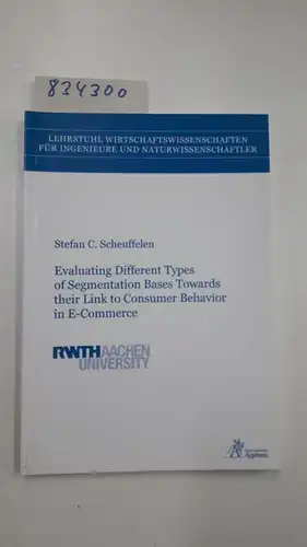 Scheuffelen, Stefan C: Evaluating Different Types of Segmentation Bases Towards their Link to Consumer Behavior in E-Commerce. 