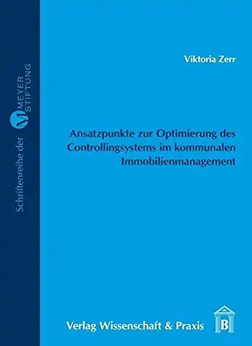 Zerr, Viktoria: Ansatzpunkte zur Optimierung des Controllingsystems im kommunalen Immobilienmanagement
 Claus-und-Brigitte-Meyer-Stiftung: Schriftenreihe der Meyer-Stiftung ; Bd. 9. 