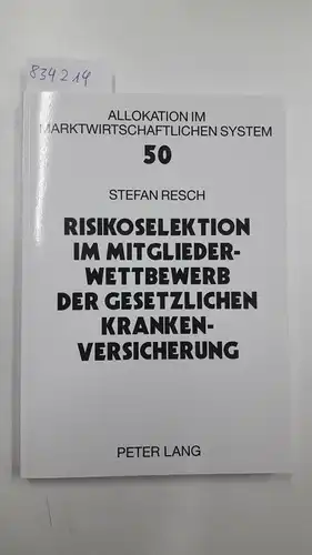 Resch, Stefan: Risikoselektion Im Mitgliederwettbewerb Der Gesetzlichen Krankenversicherung: 50 (Allokation Im Marktwirtschaftlichen System. 