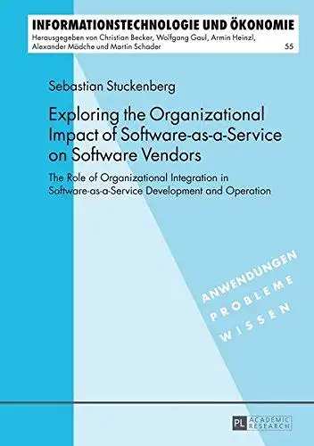 Stuckenberg, Sebastian: Exploring the organizational impact of software-as-a-service on software vendors : the role of organizational integration in software-as-a-service development and operation
 Informationstechnologie und Ökonomie ; Bd. 55. 