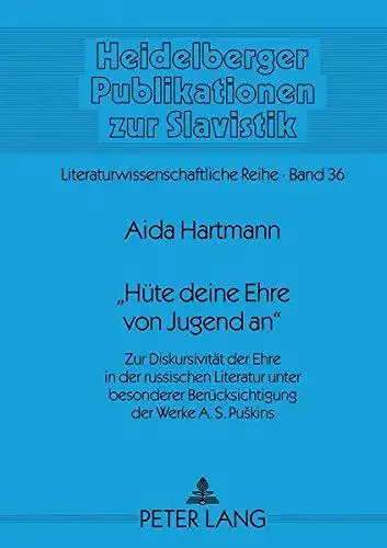 Hartmann, Aida: Hüte deine Ehre von Jugend an : Zur Diskursivität der Ehre in der russischen Literatur unter besonderer Berücksichtigung der Werke A. S. PuÅ¡kins: Zur ... B) Literaturwissenschaftliche Reihe, Band 36). 