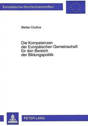 Cludius, Stefan: Die Kompetenzen der Europäischen Gemeinschaft für den Bereich der Bildungspolitik
 Europäische Hochschulschriften / Reihe 2 / Rechtswissenschaft ; Bd. 1772. 