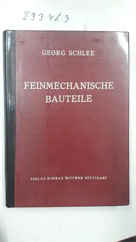 Schlee, Georg: Feinmechanische Bauteile. 