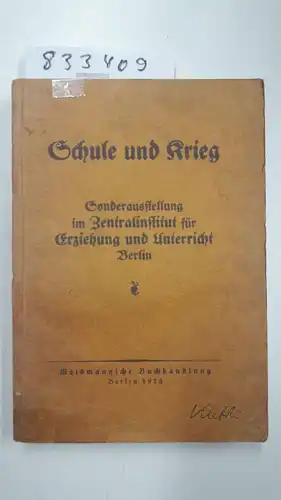 Weidmannsche Buchhandlung: Schule und Krieg - Sonderausstellung im Zentralinstitut für Erziehung und Unterricht Berlin. 