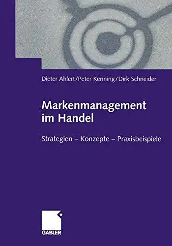 Ahlert, Dieter, Peter Kenning und Dirk Schneider: Markenmanagement im Handel: Von der Handelsmarkenführung zum integrierten Markenmanagement in Distributionsnetzen Strategien â Konzepte â Praxisbeispiele. 