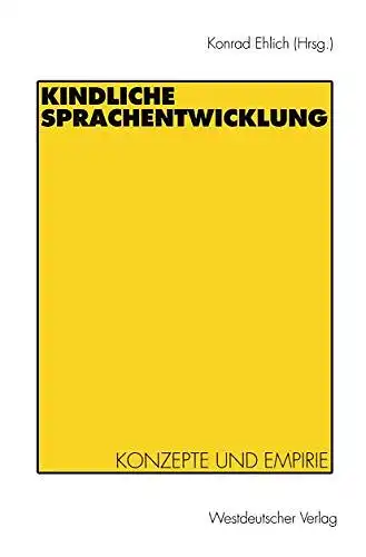 Ehlich, Konrad: Kindliche Sprachentwicklung: Konzepte und Empirie. 