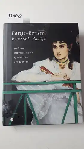 Mercatorfonds: Parijs-Brussel, Brussel-Parijs: realisme, impressionisme, symbolisme, art nouveau : de artistieke dialoog tussen Frankrijk en BelgiÃ« 1848-1914. 