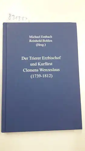 Embach, Michael und Reinhold Bohlen: Der Trierer Erzbischof und Kurfürst Clemens Wenzeslaus (1739-1812) - Eine historische Bilanz nach 200 Jahren
 Vorträge einer Tagung in der Stadtbibliothek Trier im November 2012. 