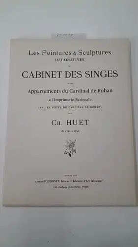 Huet, Ch. und Armand Guérinet: Les Peintures & Sculptures décoratives de Cabinet des Singes et des Appartements du Cardinal Rohan à l'Imprimerie Nationale. 