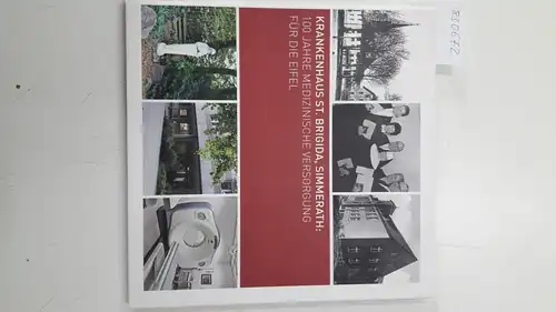 Autorenkollektiv: Krankenhaus St. Brigida, Simmerath
 100 Jahre medizinische Versorgung für die Eifel. 