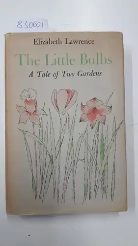 Lawrence, Elizabeth: The little Bulbs
 A Tale of two Gardens. 