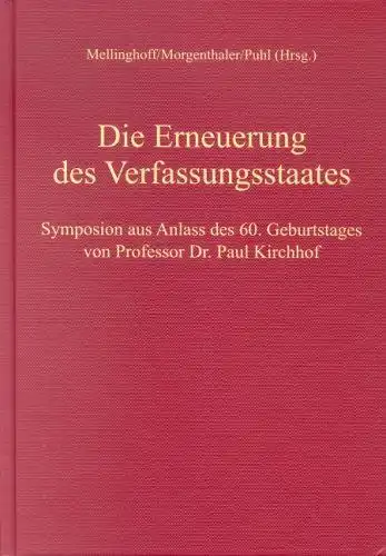 Mellinghoff, Rudolf, Gerd Morgenthaler und Thomas Puhl: Die Erneuerung des Verfassungsstaates: Symposion aus Anlass des 60. Geburtstages von Professor Dr. Paul Kirchhof. 