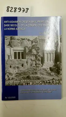 Barbulescu, Ana: Anti-iudaism in crestinismul primelor sase secole : de la constructie teoretica la norma sociala. 