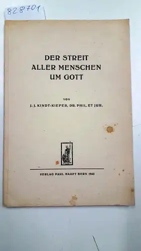 Kindt-Kiefer, Johann Jacob: Der Streit aller Menschen um Gott oder die Ordnung der möglichen Beziehungen von Mensch und Gott. 