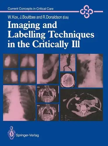 Kox, Wolfgang J., Joseph E. Boultbee and Robert Donaldson: Imaging and Labelling Techniques in the Critically Ill (Current Concepts in Critical Care). 