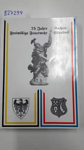 Druck Josef Hahnengress & Sohn: 75 Jahre Aachen- Freiwillige Feuerwehr Eilendorf. 