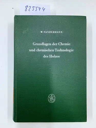 Sandermann, Wilhelm: Grundlagen der Chemie und chemischen Technologie des Holzes. 