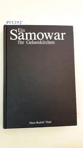 Thiel, Hans-Rudolf: Ein Samowar für Gelsenkirchen. SIGNIERT
 Biographischer Roman aus der Gründerzeit des Reviers. 