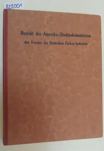 Spengler, Oskar: Bericht der Amerika-Studienkommission des Vereins der Deutschen Zucker-Industrie über die hinsichtlich des Rübenbaus und der Zuckerindustrie in den Vereinigten Staaten gemachten Beobachtungen und Erfahrungen. 