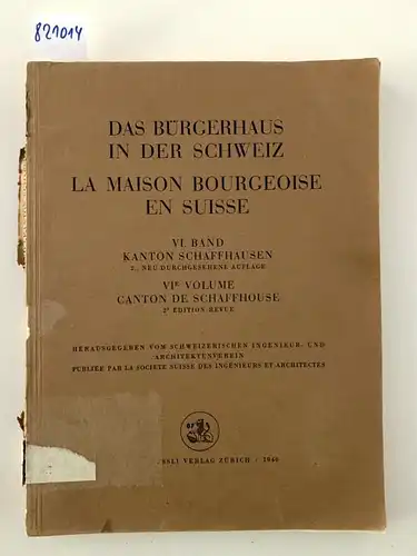 Herausgegeben vom schweizerischen Ingenieur- und Architektenverein - Publié par la société Suisse des ingénieurs et architectes: Das Bürgerhaus in der Schweiz / La Maison Bourgeoise...