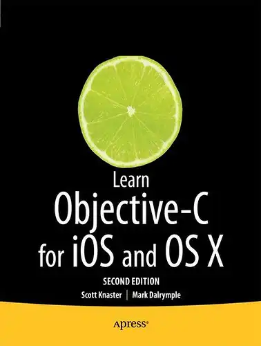 Knaster, Scott: Learn Objective-C on the Mac: For OS X and iOS (Learn Apress). 
