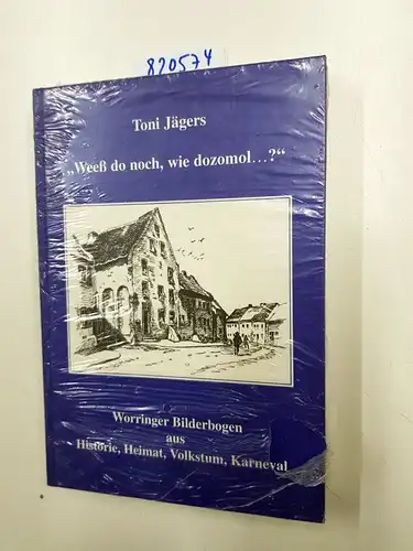 Jägers, Toni: Weeß do noch, wie dozomol: Worringer Bilderbogen aus Historie, Heimat, Volkstum, Karneval. 