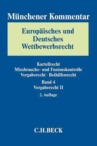 Säcker, Franz Jürgen: Münchener Kommentar Europäisches und Deutsches Wettbewerbsrecht. Kartellrecht, Missbrauchs- und Fusionskontrolle  Gesamtwerk: Münchener Kommentar ... Beihilfenrecht  Bd. 4: Vergaberecht II. 