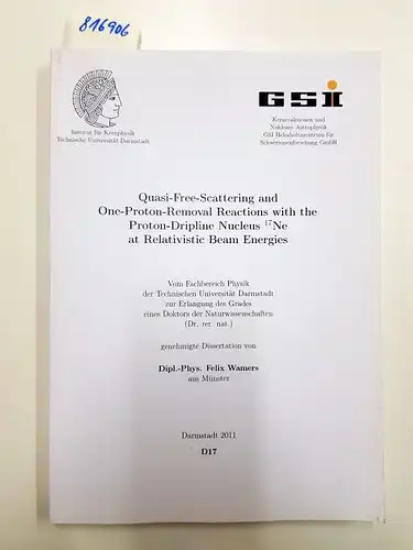 Wamers, Felix: Quasi-Free-Scattering and One-Proton-Removal reactions with the Proton-Dripline nucleus 17Ne at Relativistiv Beam Energies. 