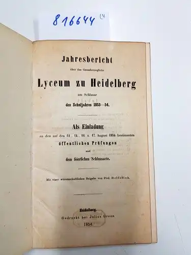 Julius Groos: Vier Schriften in einem Buch: Jahresbericht über das Grossherzogliche Lyceum zu Heidelberg am Schlusse des Schuljahres : Als Einladung zu den auf den 1854/1855/1856/1857 bestimmten öffentlichen Prüfungen und dem feierlichen Schlussacte. 