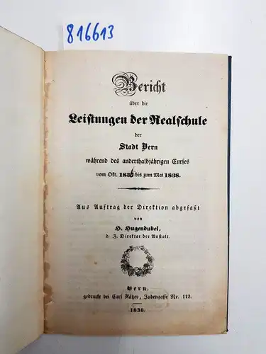 Hugendubel, H: Bericht über die Leistungen Realschule Bern während des anderthalbjährigen Curses von Okt. 186 bis zum Mai 1838. 