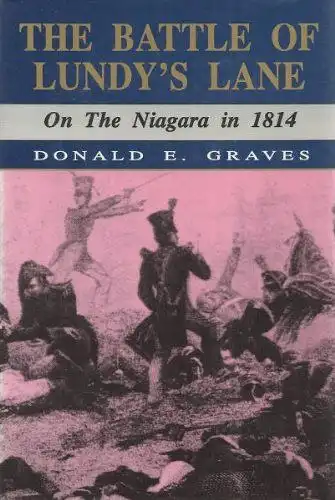 Graves, Donald E: The Battle of Lundy's Lane: On the Niagara in 1814. 