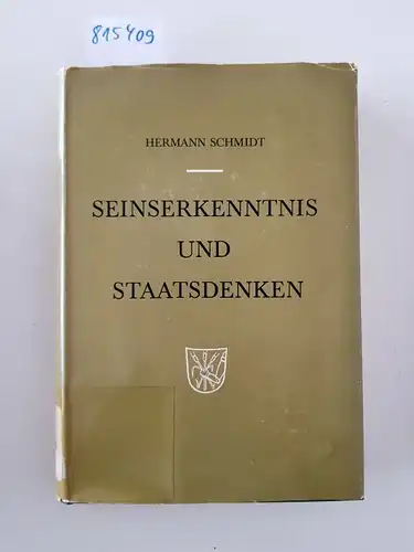 Schmidt, Hermann: Seinserkenntnis und Staatsdenken. Der Subjekts- und Erkenntnisbegriff von Hobbes, Locke und Rousseau als Grundlage des Rechtes und der Geschichte. 