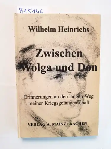 Heinrichs, Wilhelm: Zwischen Wolga und Don: Erinnerungen an den langen Weg meiner Kriegsgefangenschaft 50 Jahre danach. 