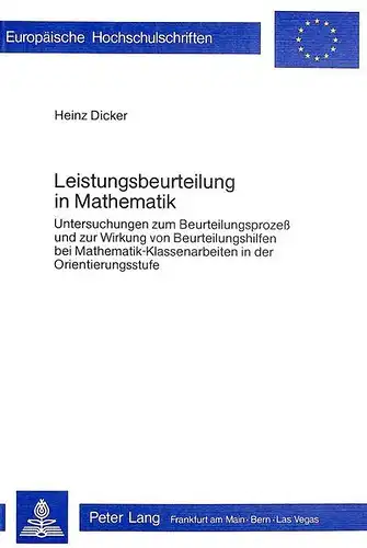 Dicker, Heinz: Leistungsbeurteilung in Mathematik: Untersuchungen zum Beurteilungsprozess und zur Wirkung von Beurteilungshilfen bei Mathematik-Klassenarbeiten in ... / Publications Universitaires Européennes). 