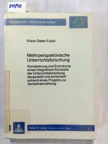 Eubel, Klaus-Dieter: Mehrperspektivische Unterrichtsforschung: Konzipierung und Erprobung eines integrativen Konzepts der Unterrichtsforschung dargestellt und entwickelt ... / Publications Universitaires Européennes). 