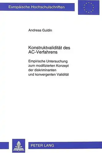 Guldin, Andreas: Konstruktvalidität des AC-Verfahrens: Empirische Untersuchung zum modifizierten Konzept der diskriminanten und konvergenten Validität (Europäische ... / Publications Universitaires Européennes). 