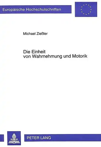 Ziessler, Michael: Die Einheit von Wahrnehmung und Motorik: Die Herausbildung von Kontrollstrukturen für die Verhaltenssteuerung im Wechselspiel von Wahrnehmung und Motorik ... / Publications Universitaires Européennes). 