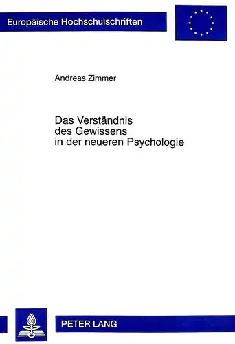 Zimmer, Andreas: Das Verständnis des Gewissens in der neueren Psychologie: Analyse der Aussagen und Positionen mit ihren paradigmatischen Prämissen und in ihrer ... / Publications Universitaires Européennes). 